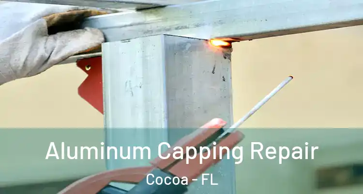 Aluminum Capping Repair Cocoa - FL