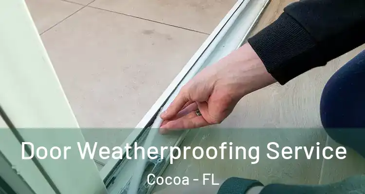 Door Weatherproofing Service Cocoa - FL
