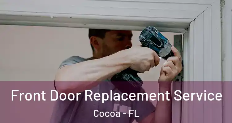 Front Door Replacement Service Cocoa - FL
