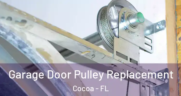 Garage Door Pulley Replacement Cocoa - FL