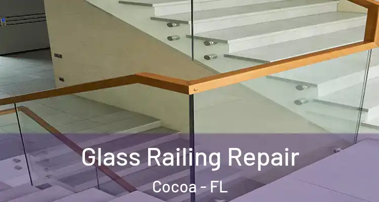 Glass Railing Repair Cocoa - FL