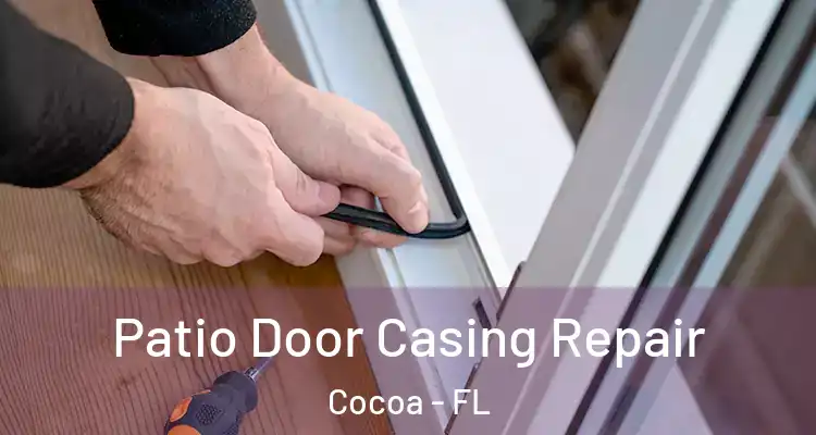 Patio Door Casing Repair Cocoa - FL