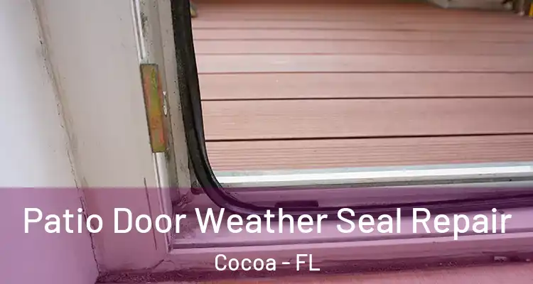 Patio Door Weather Seal Repair Cocoa - FL