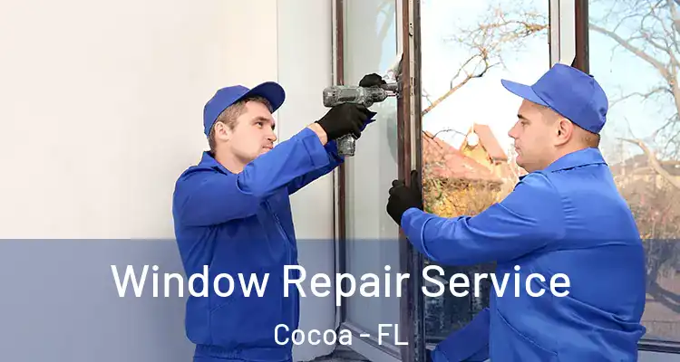 Window Repair Service Cocoa - FL